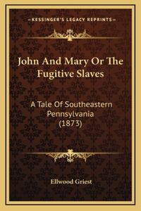 John And Mary Or The Fugitive Slaves