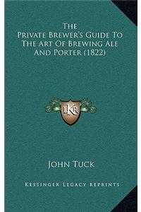 The Private Brewer's Guide To The Art Of Brewing Ale And Porter (1822)
