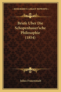 Briefe Uber Die Schopenhauer'sche Philosophie (1854)