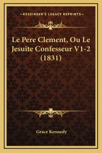 Le Pere Clement, Ou Le Jesuite Confesseur V1-2 (1831)