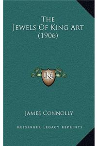 Jewels Of King Art (1906)
