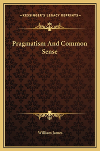 Pragmatism And Common Sense