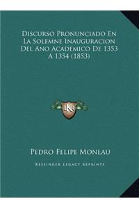 Discurso Pronunciado En La Solemne Inauguracion Del Ano Academico De 1353 A 1354 (1853)