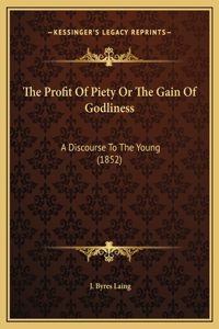 The Profit Of Piety Or The Gain Of Godliness