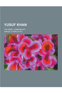 Yusuf Khan; The Rebel Commandant