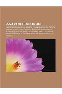 Zabytki Bia Orusi: Cmentarze Bia Orusi, Pa Ace I Zamki Bia Orusi, Zabytki Mi Ska, Zniszczone Obiekty Sakralne Na Bia Orusi, Kuropaty