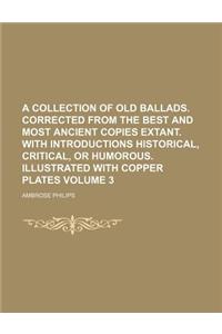 A Collection of Old Ballads. Corrected from the Best and Most Ancient Copies Extant. with Introductions Historical, Critical, or Humorous. Illustrated