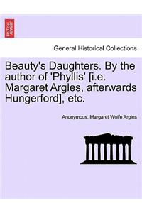 Beauty's Daughters. by the Author of 'Phyllis' [I.E. Margaret Argles, Afterwards Hungerford], Etc.