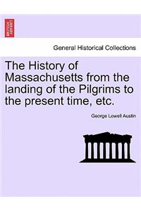 The History of Massachusetts from the landing of the Pilgrims to the present time, etc.