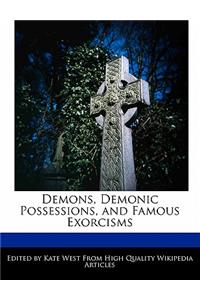 Demons, Demonic Possessions, and Famous Exorcisms