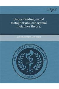 Understanding Mixed Metaphor and Conceptual Metaphor Theory