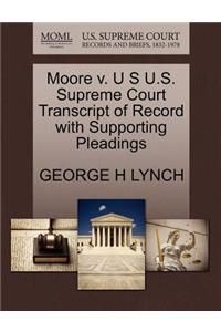 Moore V. U S U.S. Supreme Court Transcript of Record with Supporting Pleadings