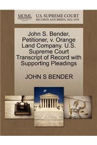 John S. Bender, Petitioner, V. Orange Land Company. U.S. Supreme Court Transcript of Record with Supporting Pleadings