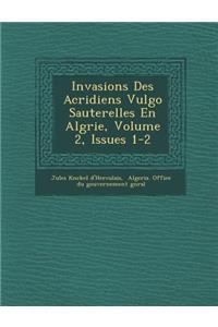 Invasions Des Acridiens Vulgo Sauterelles En Alg Rie, Volume 2, Issues 1-2