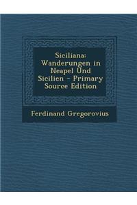 Siciliana: Wanderungen in Neapel Und Sicilien