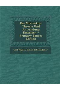 Das Mikroskop: Theorie Und Anwendung Desselben