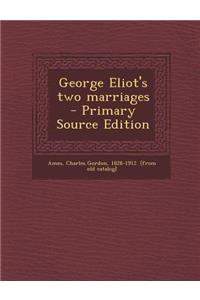 George Eliot's Two Marriages