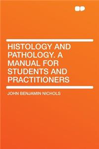 Histology and Pathology. a Manual for Students and Practitioners