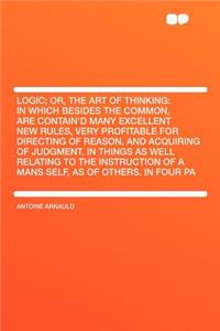 Logic; Or, the Art of Thinking