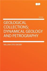 Geological Collections; Dynamical Geology and Petrography