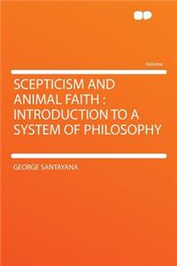 Scepticism and Animal Faith: Introduction to a System of Philosophy