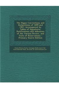 The Hague Conventions and Declarations of 1899 and 1907: Accompanied by Tables of Signatures, Ratifications and Adhesions of the Various Powers, and Texts of Reservations - Primary Source Edition