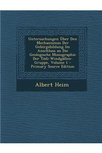 Untersuchungen Uber Den Mechanismus Der Gebirgsbildung Im Anschluss an Die Geologische Monographie Der Todi-Windgallen-Gruppe, Volume 1 - Primary Sour