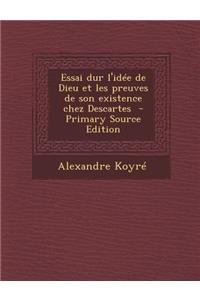 Essai Dur L'Idee de Dieu Et Les Preuves de Son Existence Chez Descartes