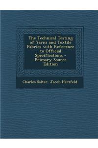 The Technical Testing of Yarns and Textile Fabrics with Reference to Official Specifications