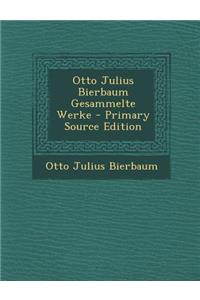 Otto Julius Bierbaum Gesammelte Werke - Primary Source Edition