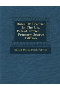 Rules of Practice in the U.S. Patent Office... - Primary Source Edition