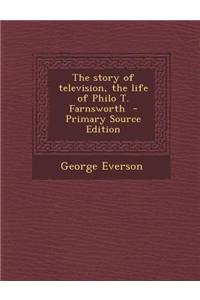 The Story of Television, the Life of Philo T. Farnsworth