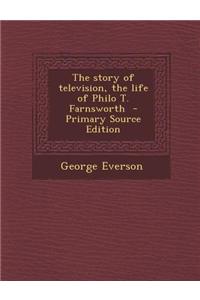 The Story of Television, the Life of Philo T. Farnsworth