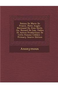 Poesies de Marie de France, Poete Anglo-Normand Du Xiiie Siecle, Ou, Recueil de Lais, Fables Et Autres Productions de Cette Femme Celebre - Primary Source Edition