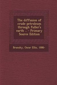 The Diffusion of Crude Petroleum Through Fuller's Earth ..