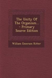 The Unity of the Organism... - Primary Source Edition
