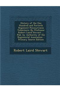 History of the One Hundred and Fortieth Regiment Pennsylvania Volunteers
