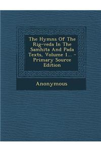 The Hymns Of The Rig-veda In The Samhita And Pada Texts, Volume 1... - Primary Source Edition