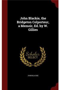 John Blackie, the Bridgeton Colporteur, a Memoir, Ed. by W. Gillies