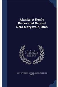 Alunite, A Newly Discovered Deposit Near Marysvale, Utah