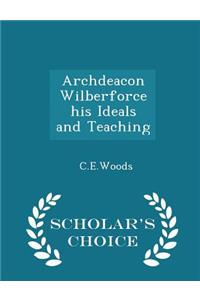 Archdeacon Wilberforce His Ideals and Teaching - Scholar's Choice Edition