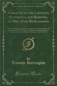 Narrative of the Captivity, Sufferings, and Removes, of Mrs. Mary Rowlandson