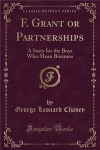 F. Grant or Partnerships