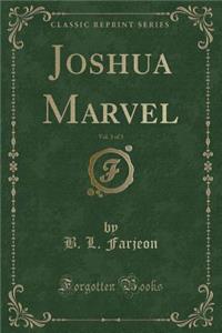 Joshua Marvel, Vol. 3 of 3 (Classic Reprint)