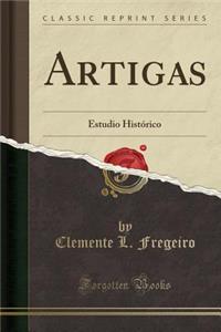 Artigas: Estudio Histï¿½rico (Classic Reprint)