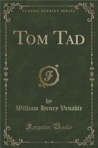 Tom Tad (Classic Reprint)