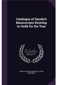 Catalogue of Sanskrit Manuscripts Existing in Oudh for the Year