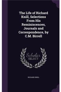 The Life of Richard Knill, Selections from His Reminiscences, Journals and Correspondence, by C.M. Birrell
