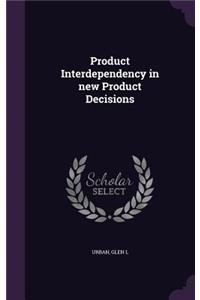 Product Interdependency in new Product Decisions