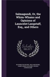 Salmagundi, Or, the Whim-Whams and Opinions of Launcelot Langstaff, Esq., and Others